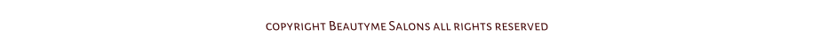 copyright Beautyme Salons all rights reserved