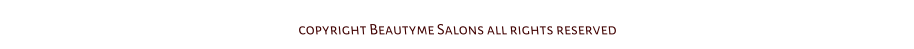 copyright Beautyme Salons all rights reserved